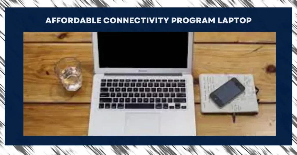Affordable Connectivity Program Laptop